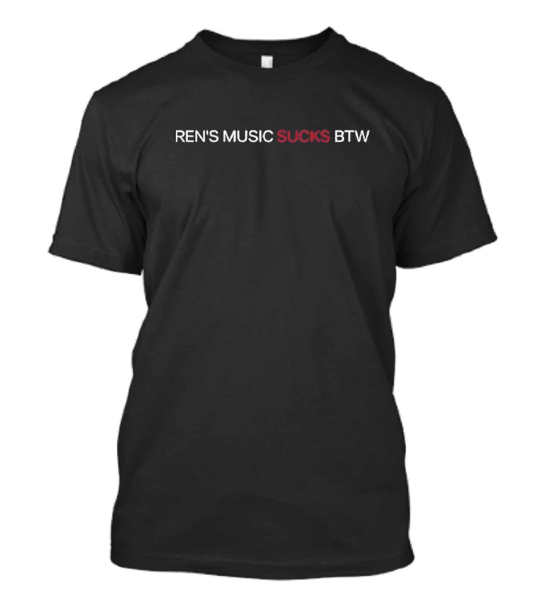 Ren's Music Sucks Btw Ren Makes Btw T-Shirt
