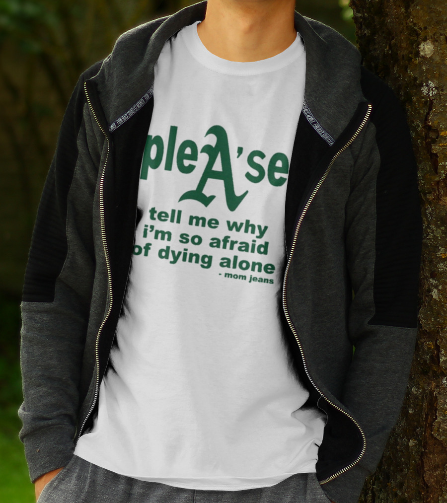 Mom Jeans Please Tell Me Why I'm So Afraid Of Dying Alone T-Shirt