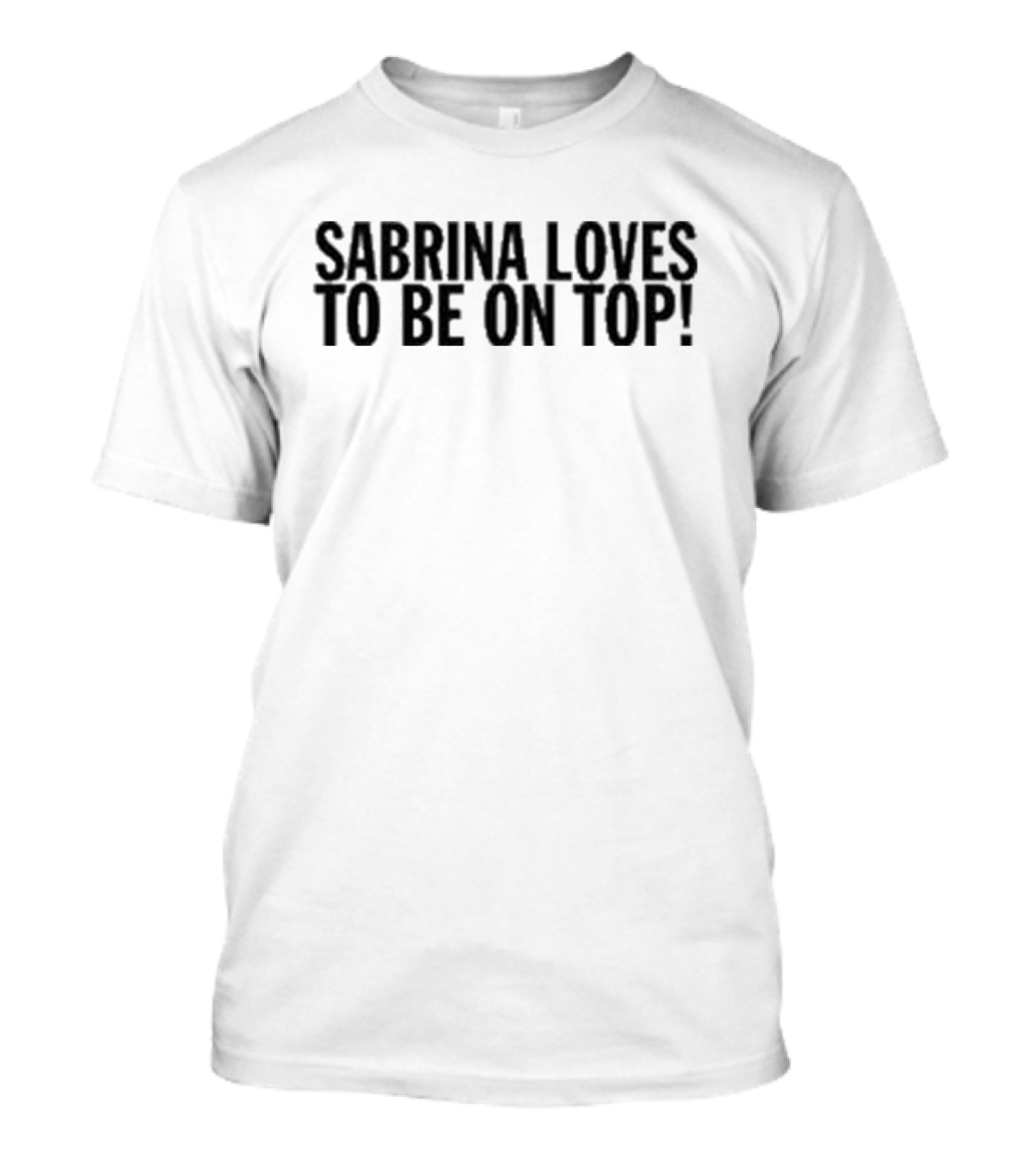 Sabrina Loves To Be On Top T-Shirt