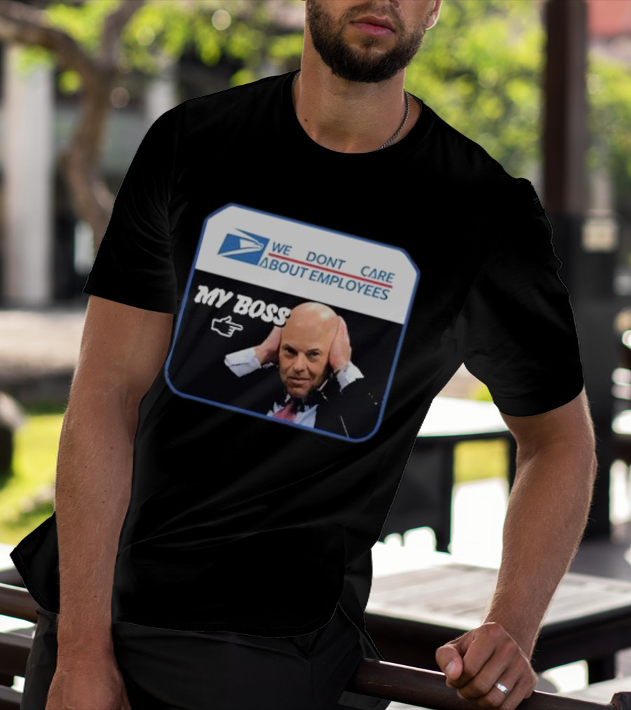 Louis Dejoy We Don't Care About Employees My Boss T-Shirt