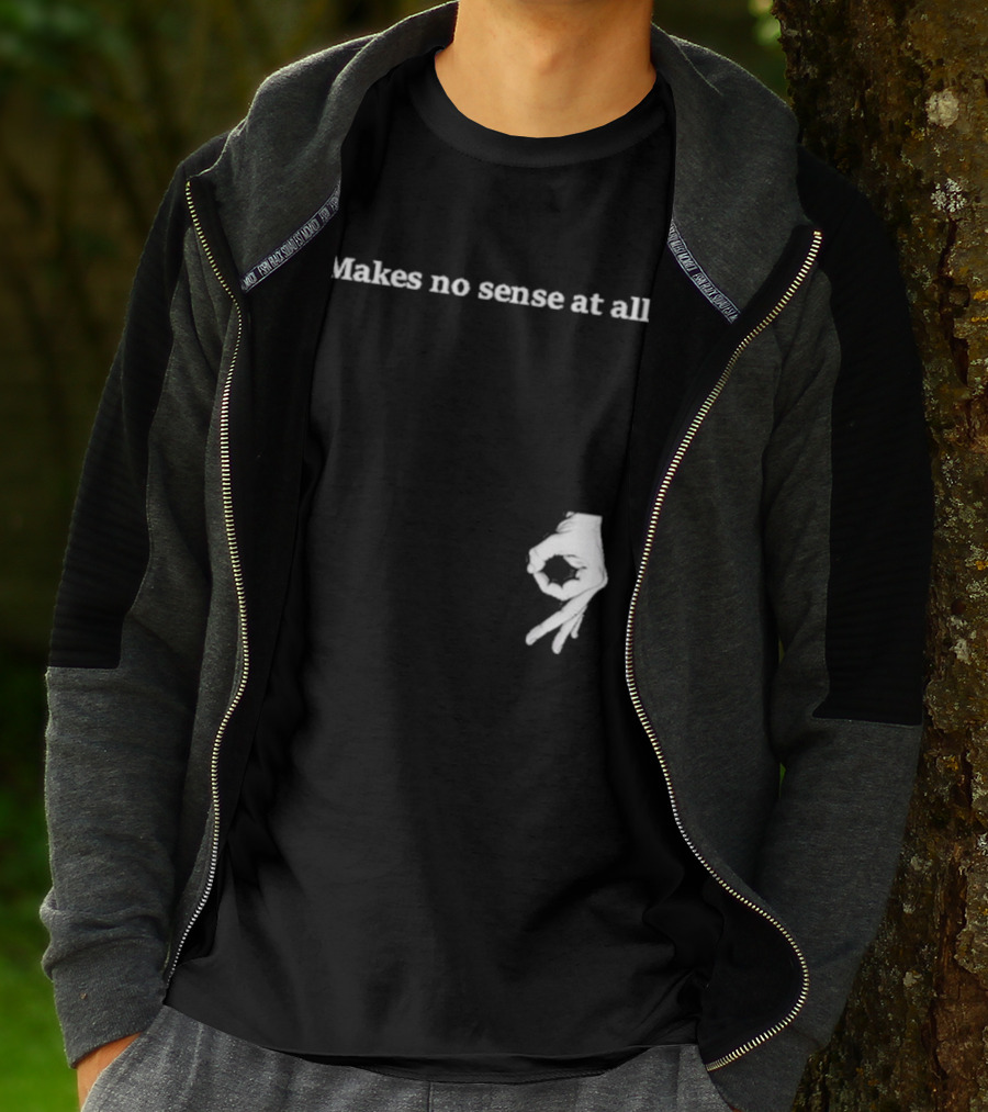 Makes No Sense At All Circle Game Hand Gesture T-Shirt