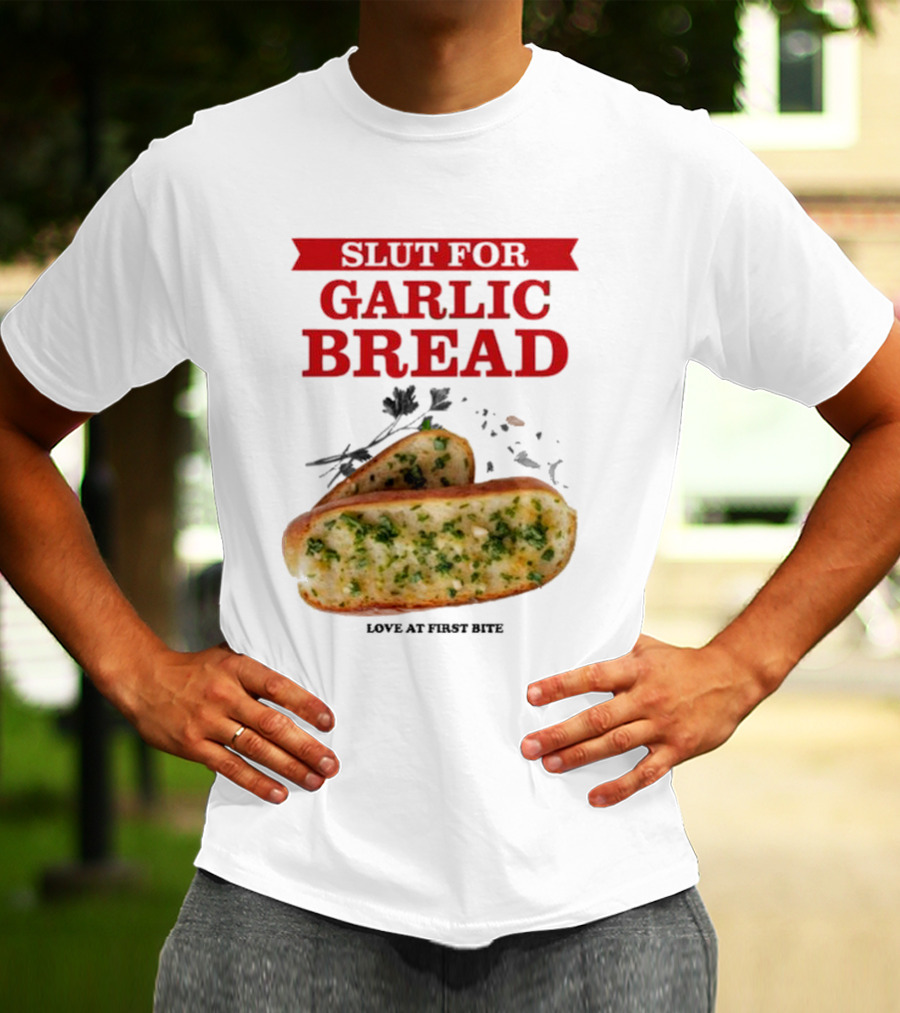 Slut For Garlic Bread Love At First Bite With Herb Garnish And Two Slices T-Shirt