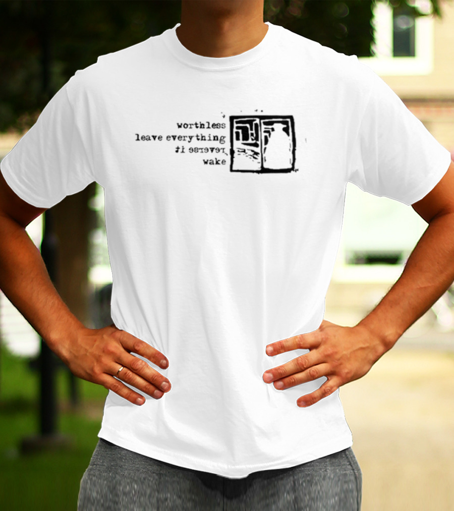 Vs Self Worthless Leave Everything I Severed Wake T-Shirt