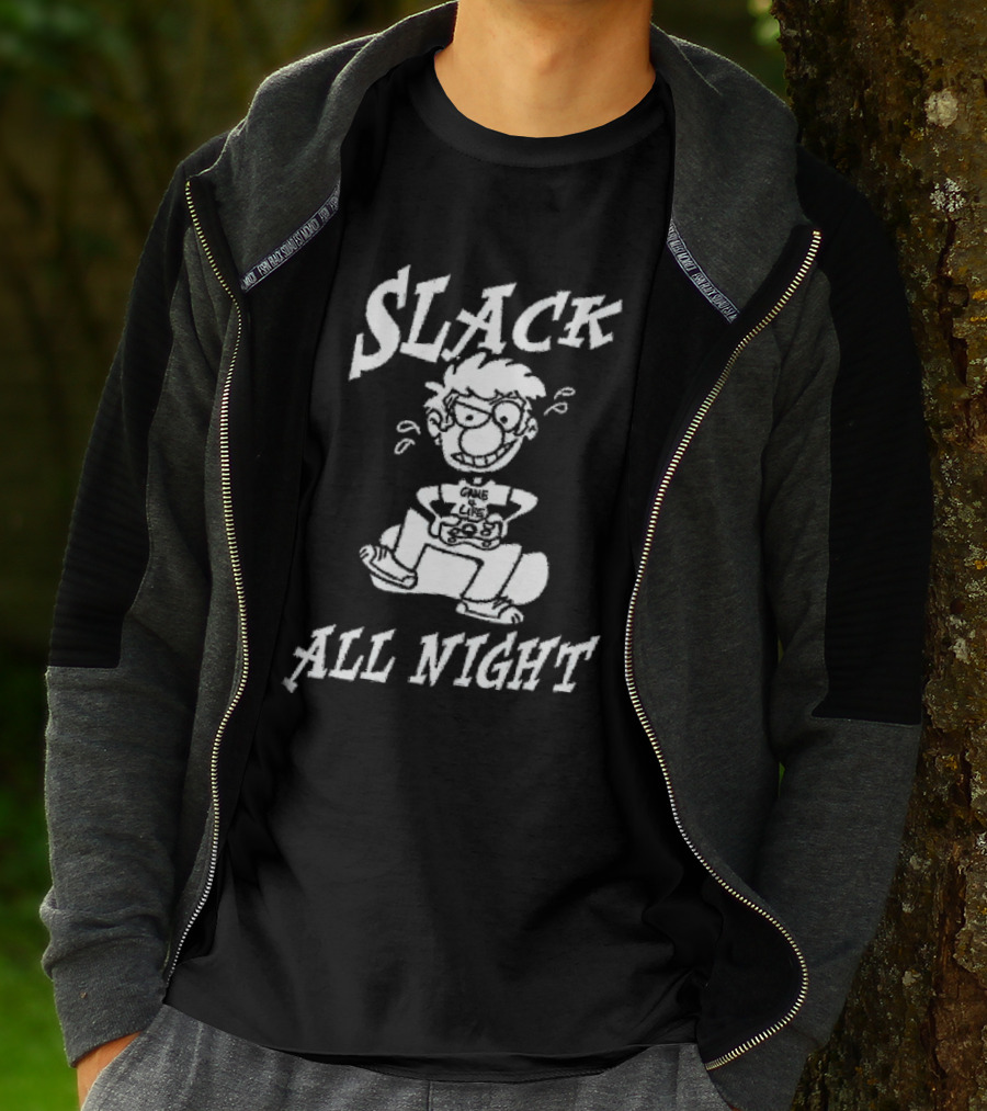 Slack All Night Chez Geek Gamer Life T-Shirt