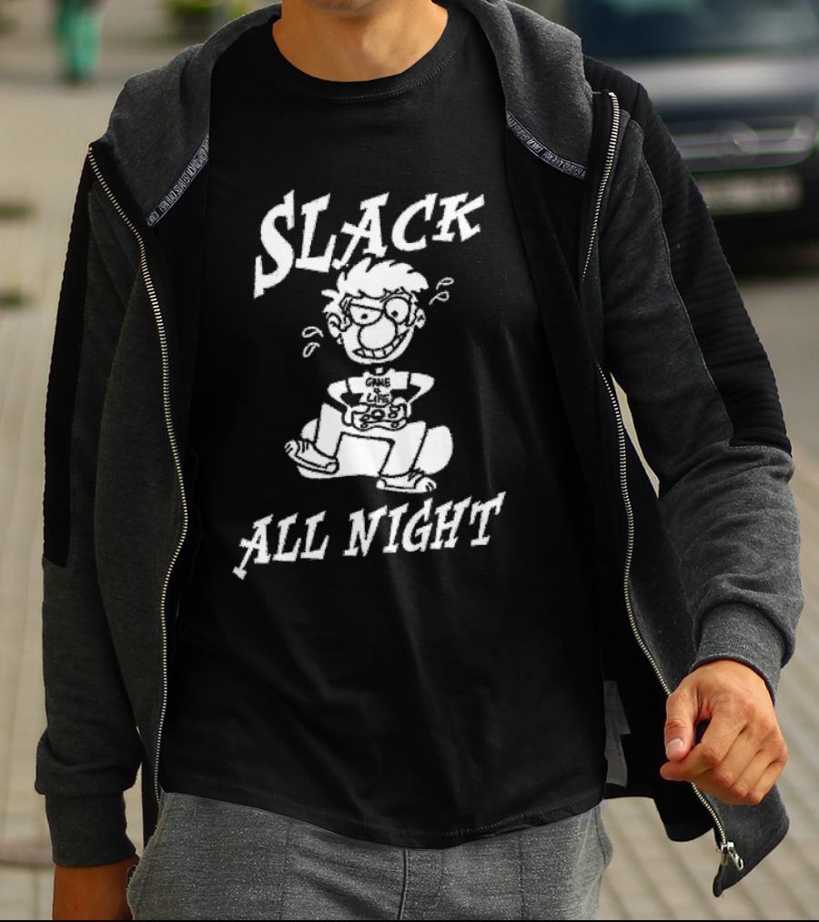 Slack All Night Chez Geek Gamer Life T-Shirt