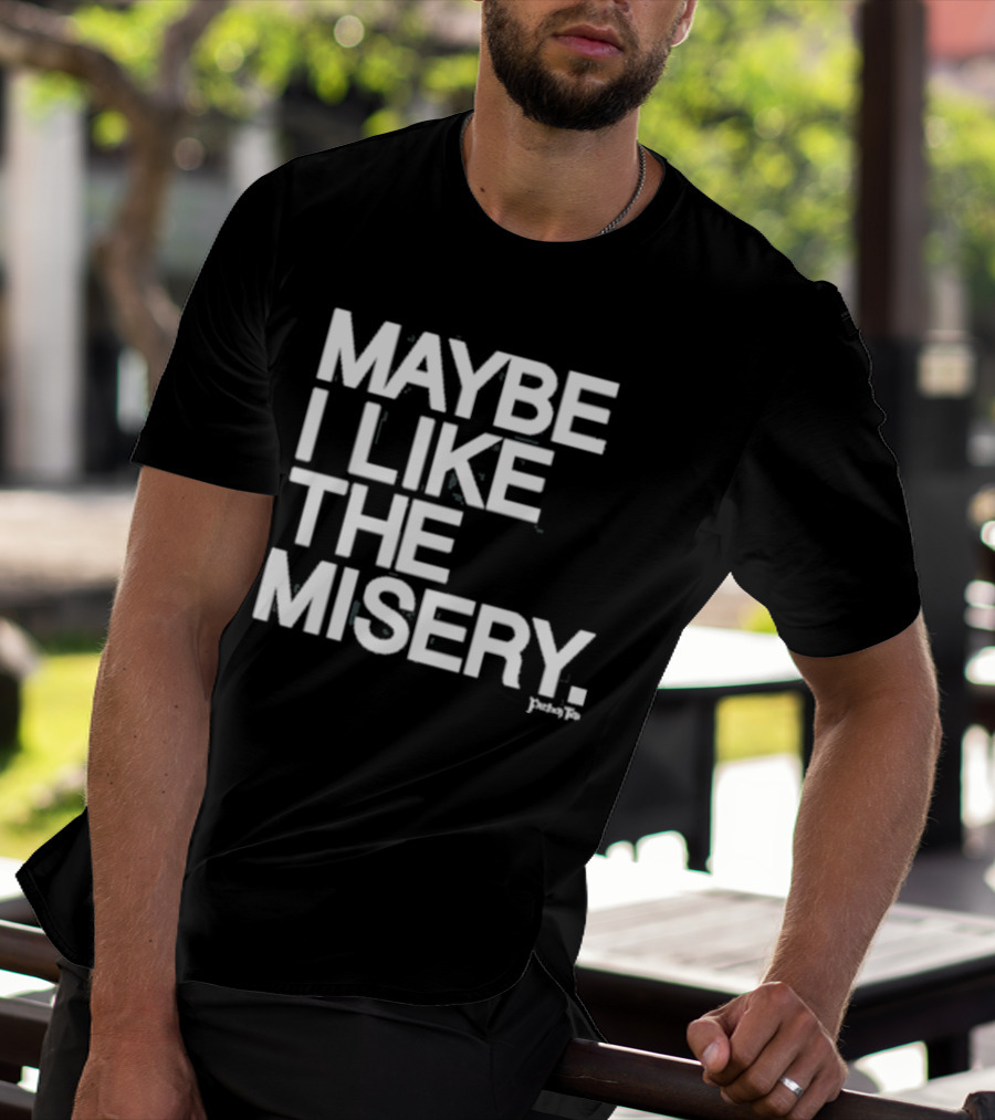 Maybe I Like The Misery Brian O’connell Peaky Fo T-Shirt