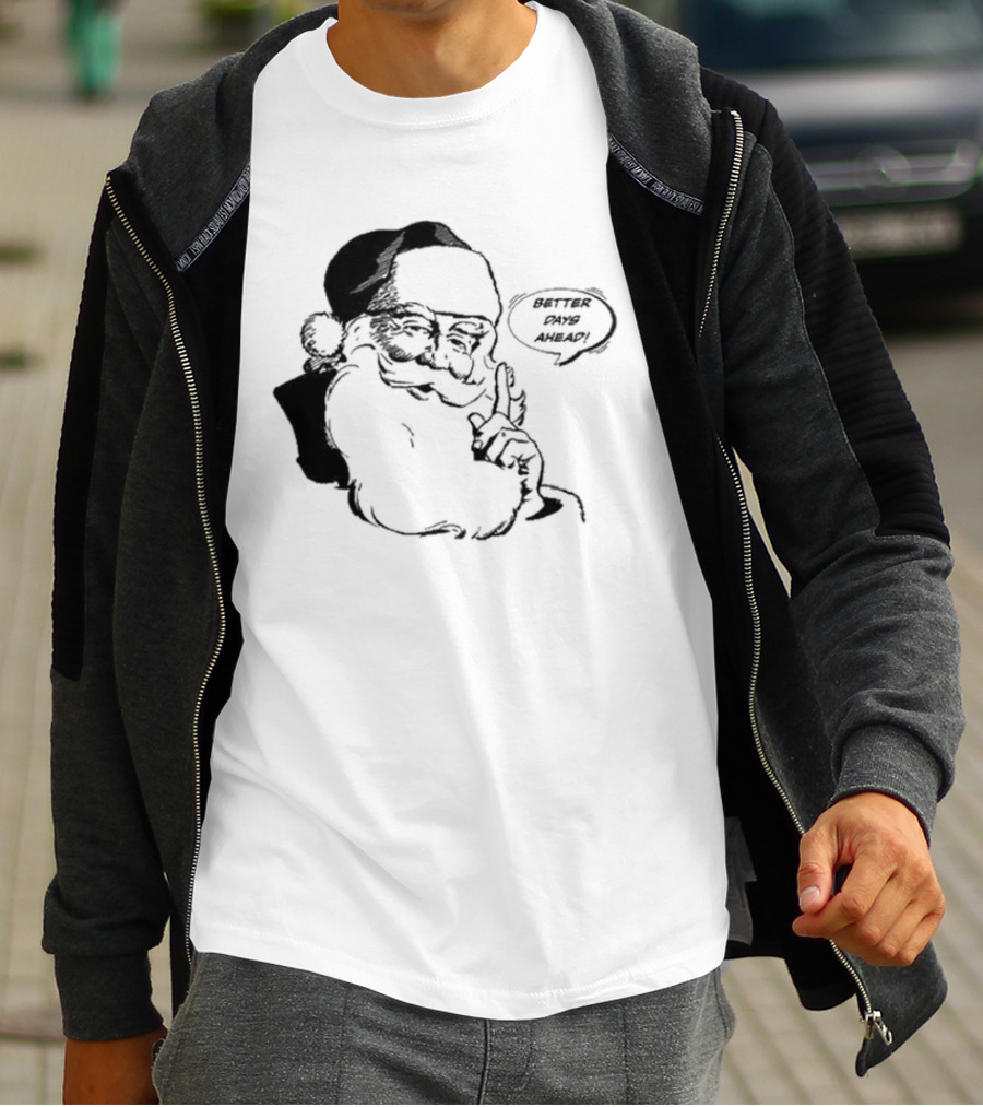 Better Days Ahead Santa Claus T-Shirt