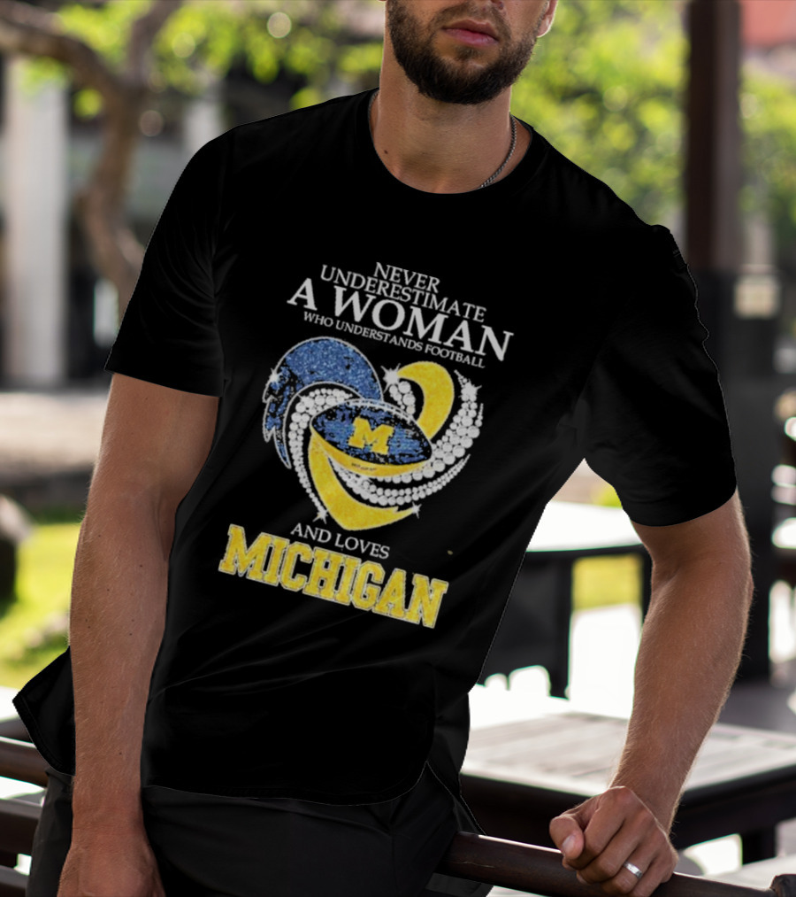 Never Underestimate A Woman Who Understands Football And Loves Michigan Wolverines M T-Shirt