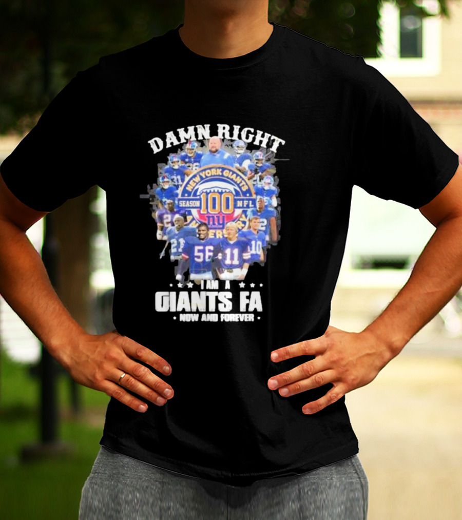Damn Right New York Giants Fan Season 100 NFL Now And Forever T-Shirt