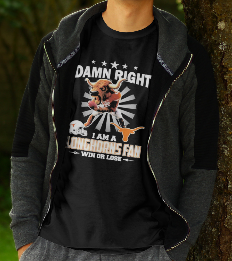 Texas Longhorns Damn Right I Am A Longhorns Fan Win Or Lose Football T-Shirt