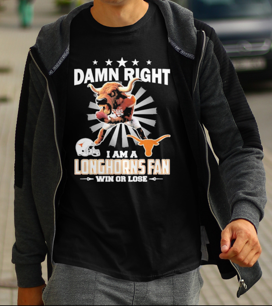 Texas Longhorns Damn Right I Am A Longhorns Fan Win Or Lose Football T-Shirt