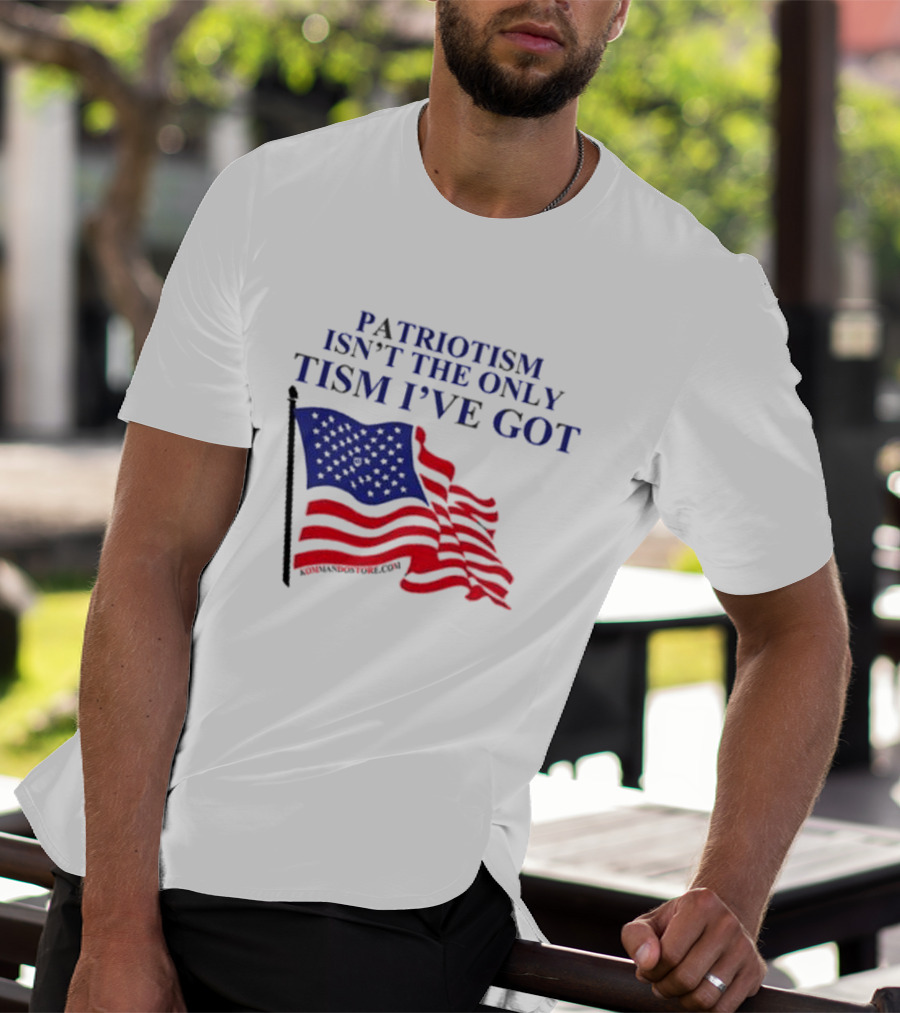 Patriotism Isn’t The Only Tism I’ve Got American Flag T-Shirt