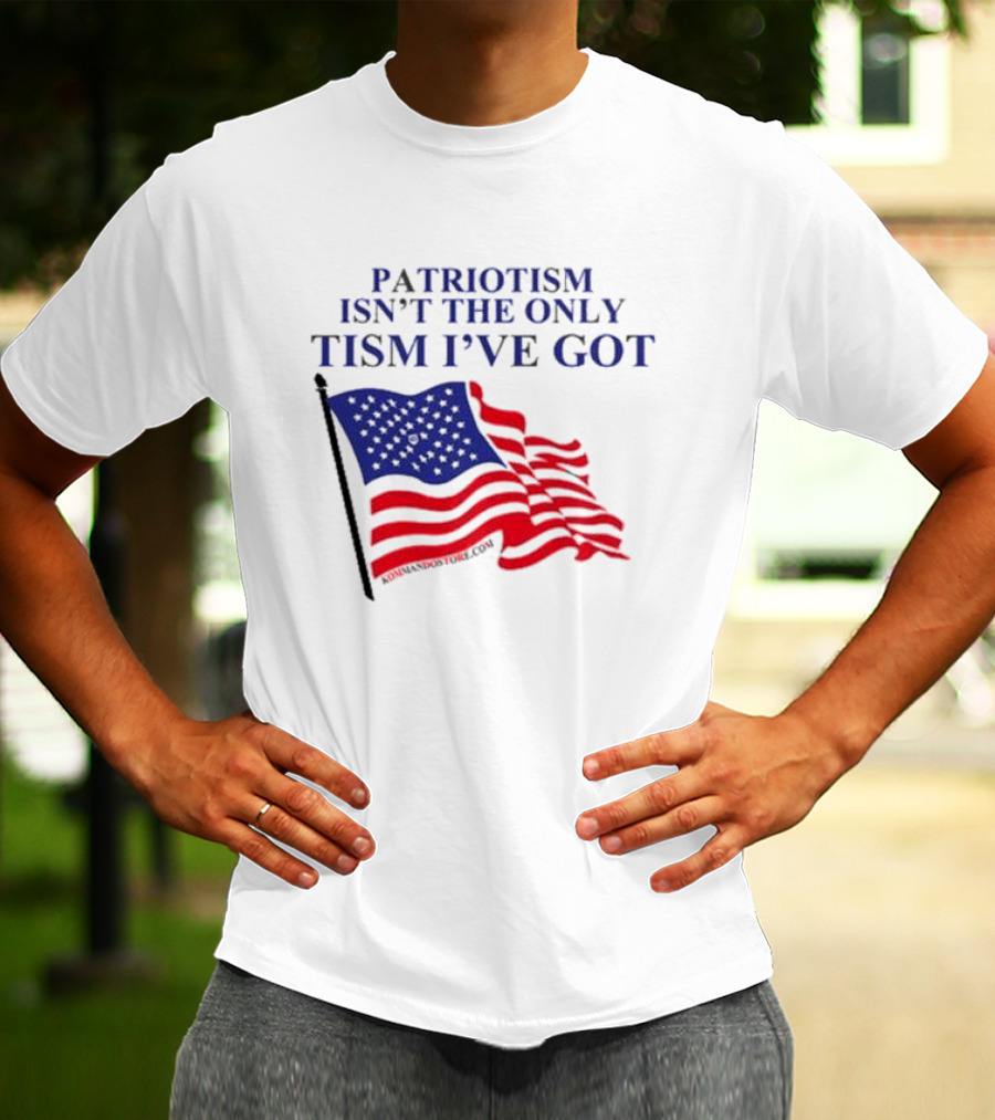 Patriotism Isn’t The Only Tism I’ve Got American Flag T-Shirt