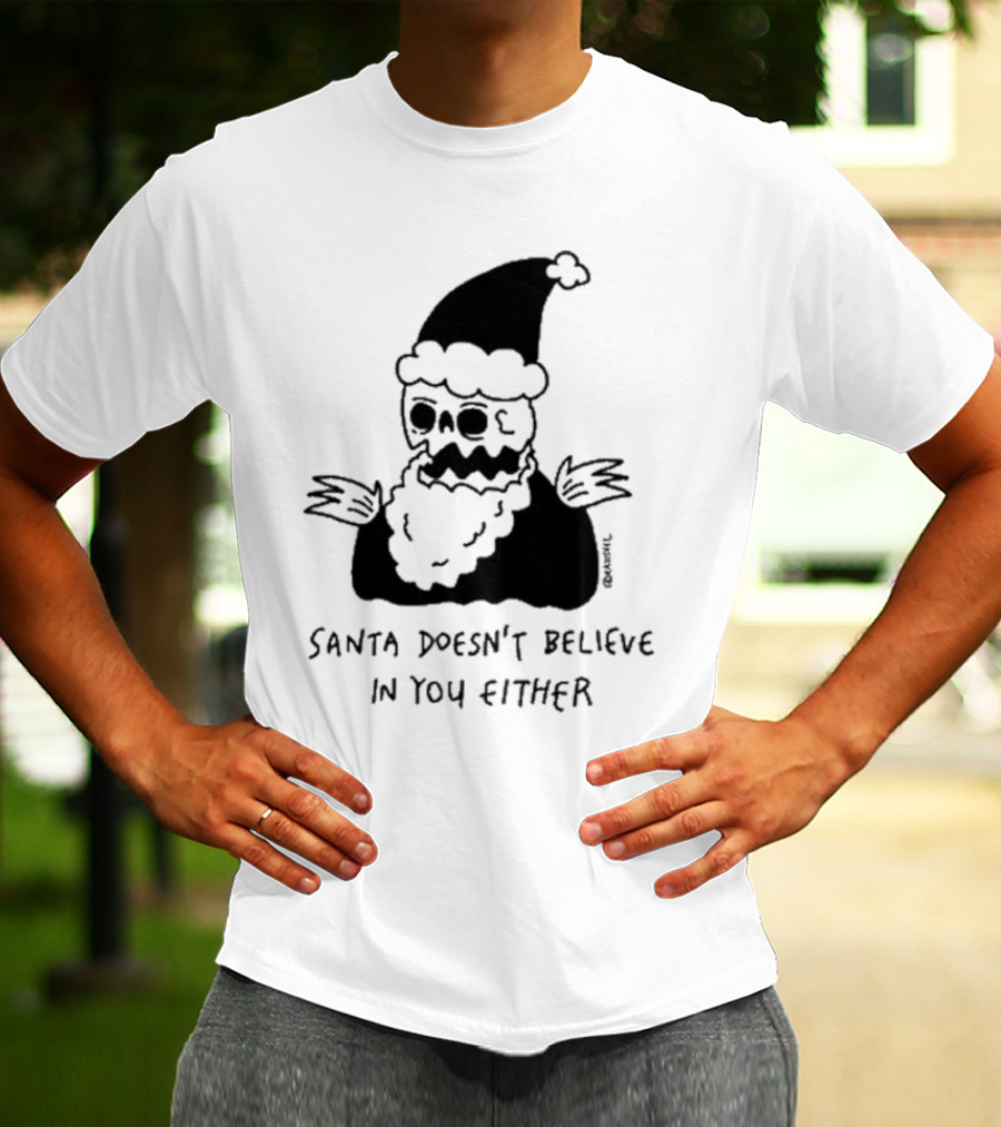 Santa Doesn't Believe In You Either Skeleton Santa Drawing T-Shirt