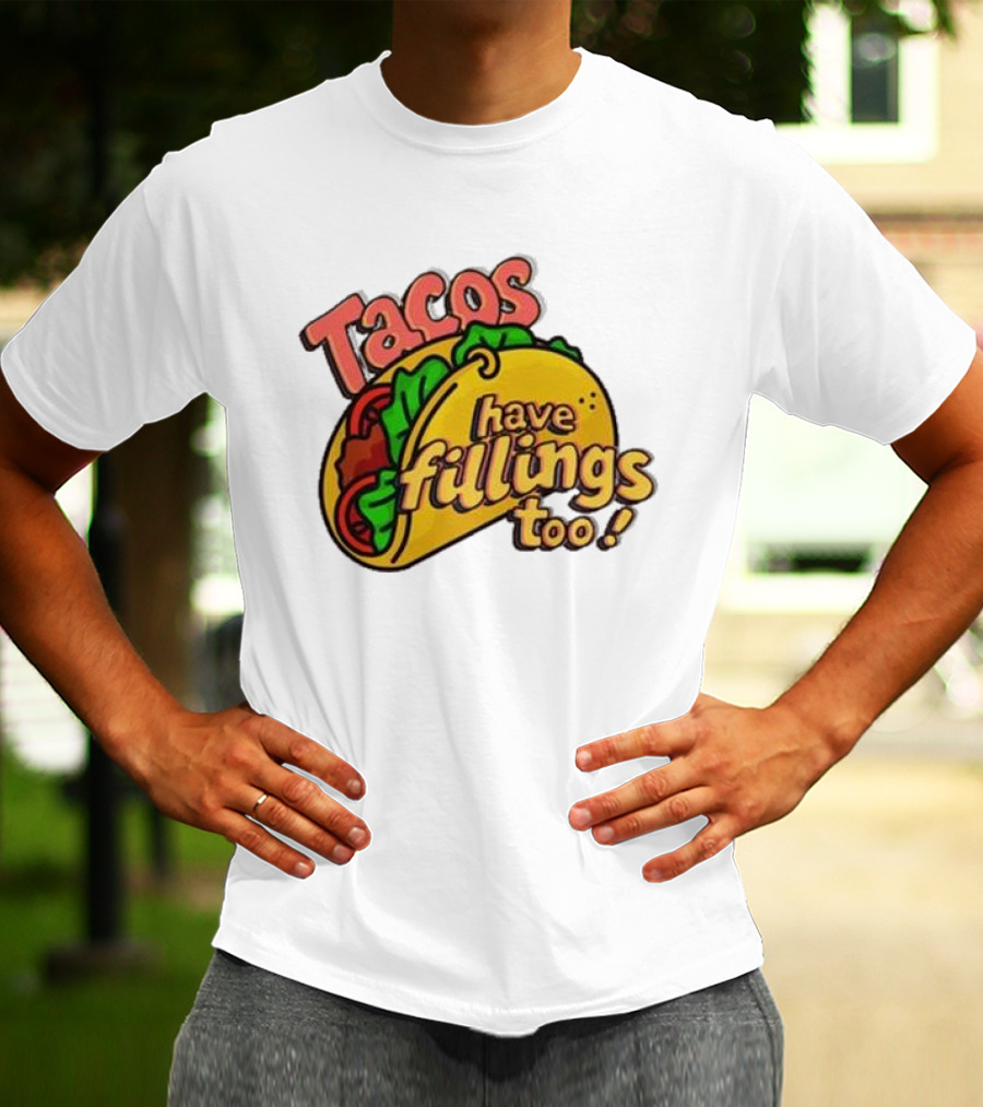 Tacos Have Fillings Too Playful Taco T-Shirt