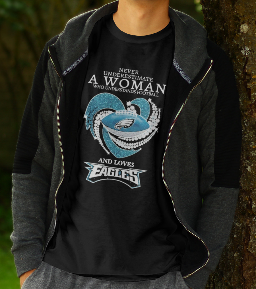 Never Underestimate A Woman Who Understands Football And Loves Eagles T-Shirt