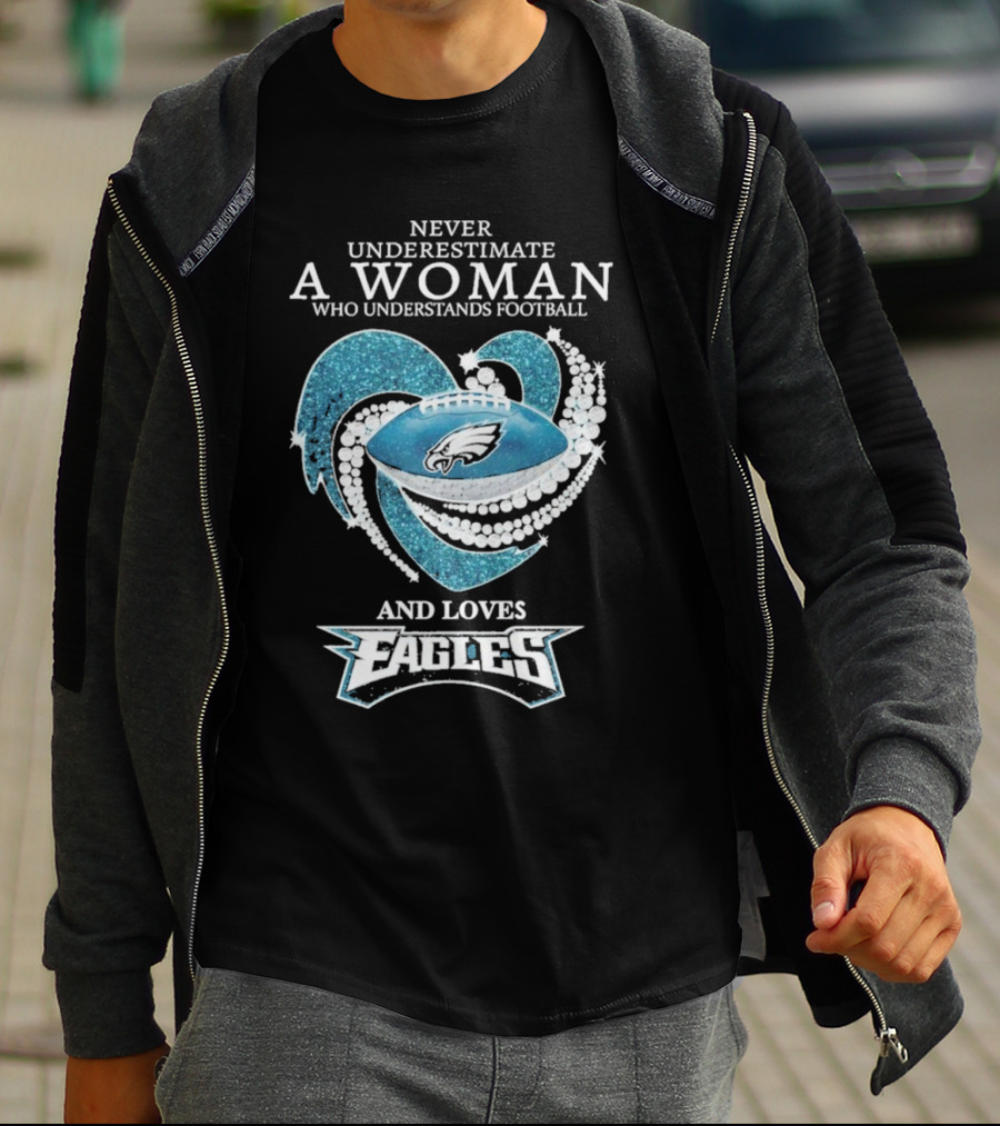 Never Underestimate A Woman Who Understands Football And Loves Eagles T-Shirt