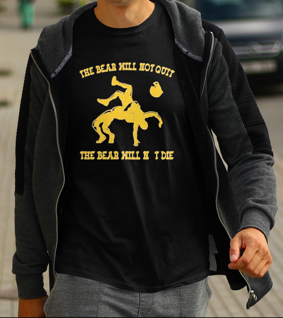 The Bear Will Not Quit Will Not Die Football Linebacker Tackle T-Shirt