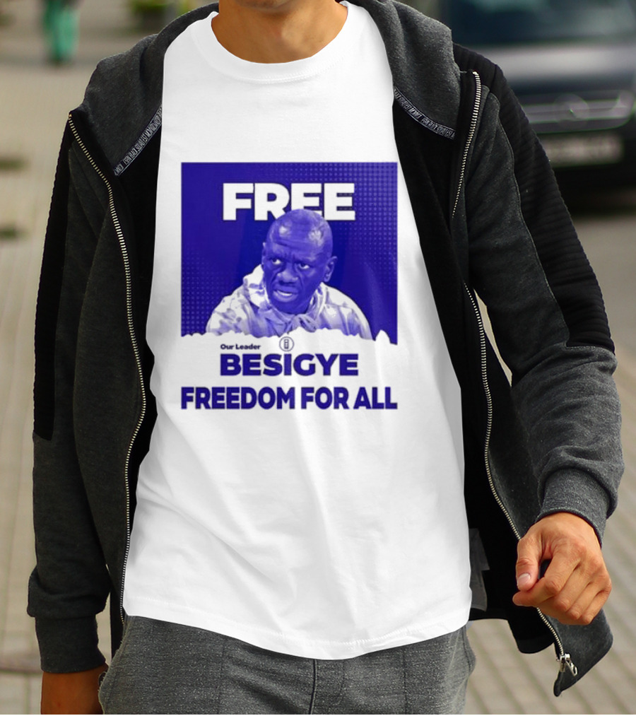 Our Leader Free Besigye Freedom For All T-Shirt