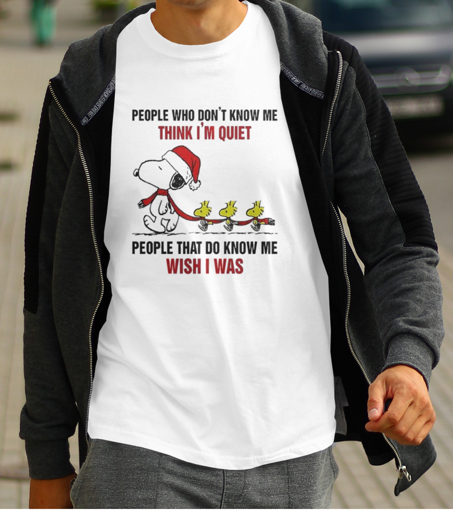 Snoopy Christmas People Who Don’t Know Me Think I'm Quiet People That Do Know Me Wish I Was T-Shirt