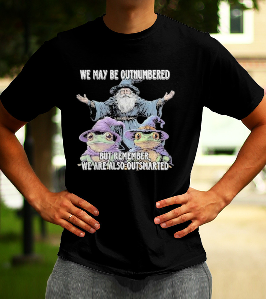 We May Be Outnumbered But Remember We Are Also Outsmarted Wizard And Frogs In Purple Hats T-Shirt