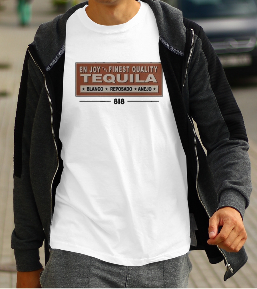 EN JOY THE FINEST QUALITY TEQUILA BLANCO REPOSADO ANEJO 818 T-Shirt