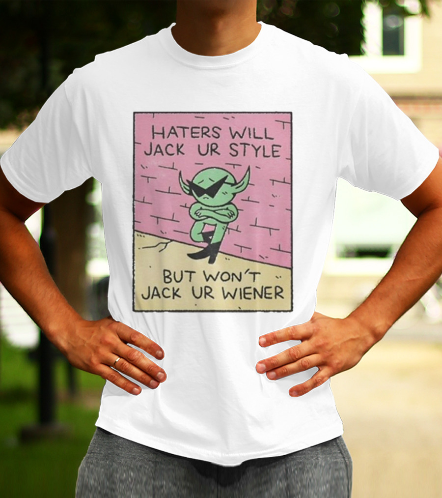Haters Will Jack Ur Style Alien Sunglasses Brick Wall But Won’t Jack Ur Wiener T-Shirt