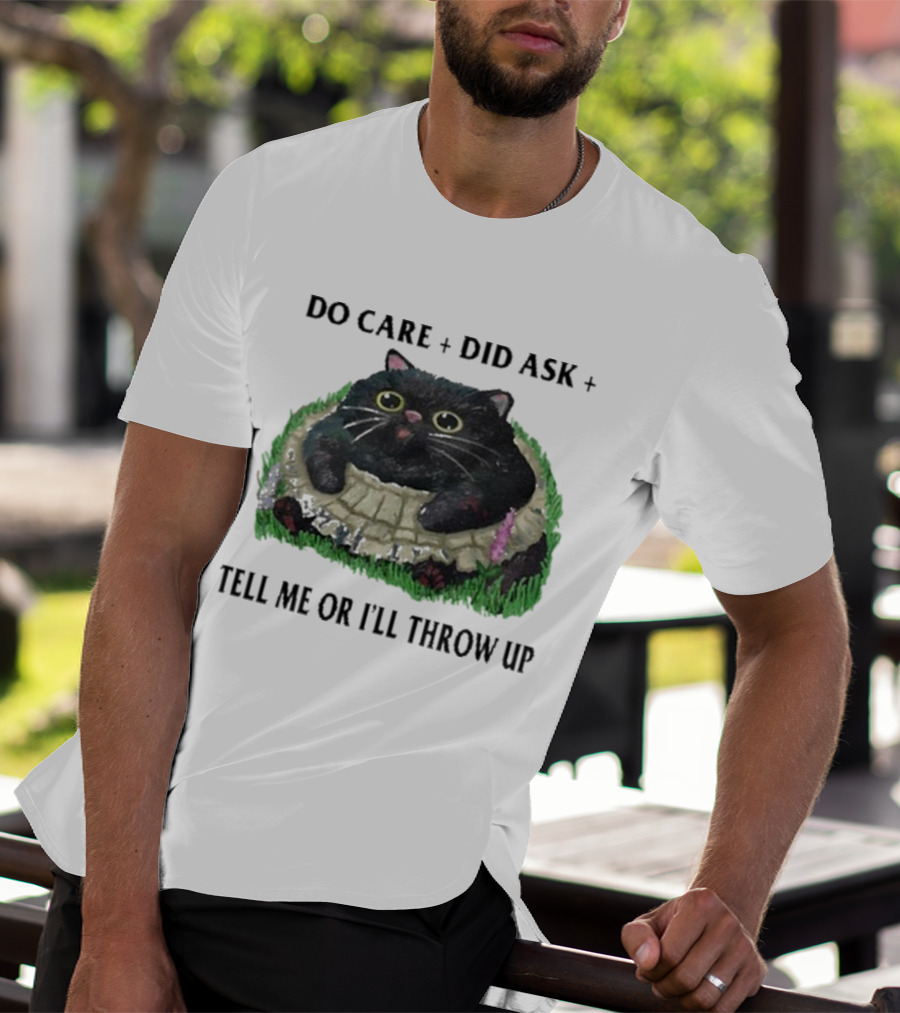 Do Care Did Ask Tell Me Or I’ll Throw Up Cat In Grass T-Shirt