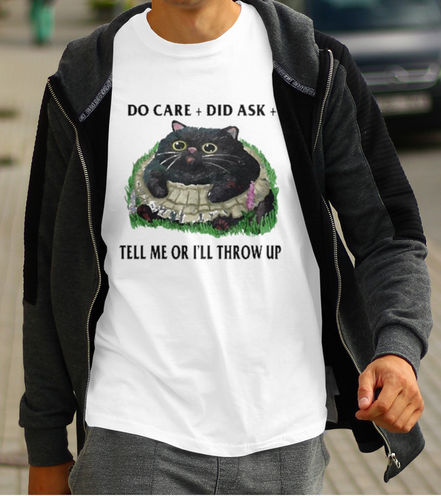 Do Care Did Ask Tell Me Or I’ll Throw Up Cat In Grass T-Shirt