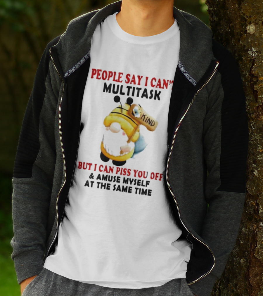 People Say I Can't Multitask Kind Piss You Off Amuse Myself Same Time Bee Costume T-Shirt