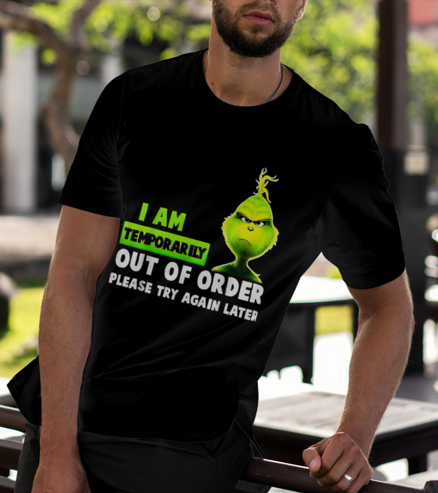 Christmas Grinch I Am Temporarily Out Of Order Please Try Again Later T-Shirt