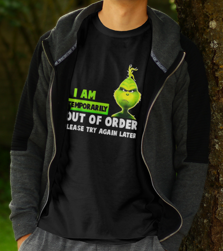 Christmas Grinch I Am Temporarily Out Of Order Please Try Again Later T-Shirt