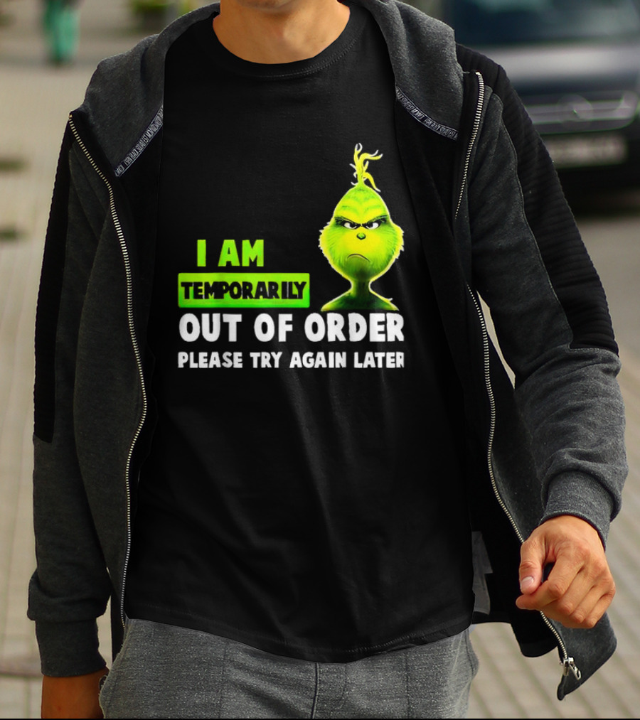 Christmas Grinch I Am Temporarily Out Of Order Please Try Again Later T-Shirt