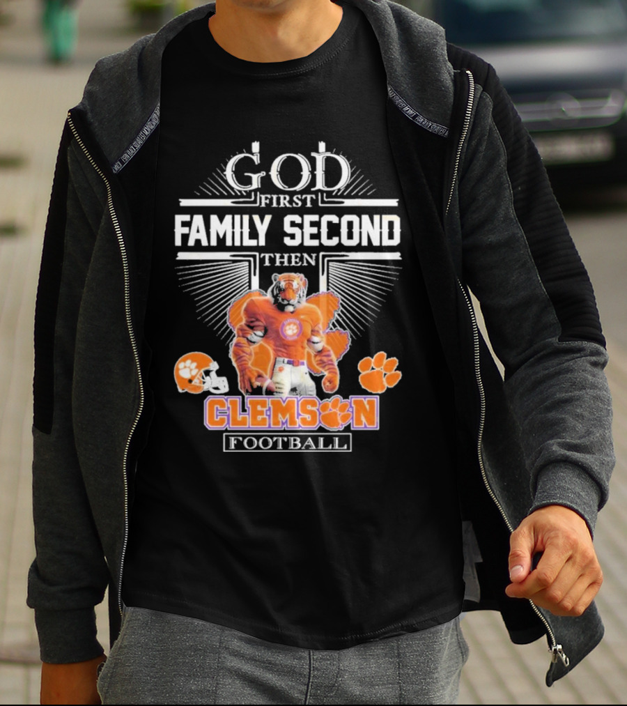 Clemson Football God First Family Second Then Clemson Tigers Football Fan Gear T-Shirt