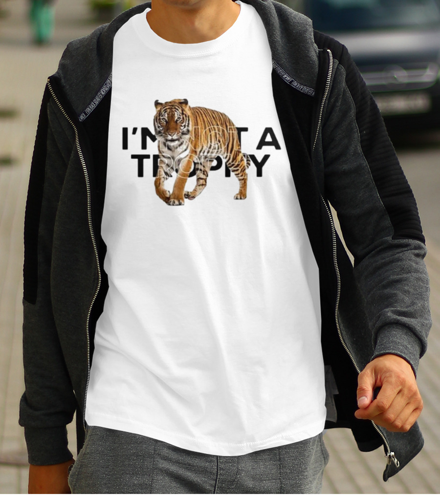 I’m Not A Trophy Tiger T-Shirt