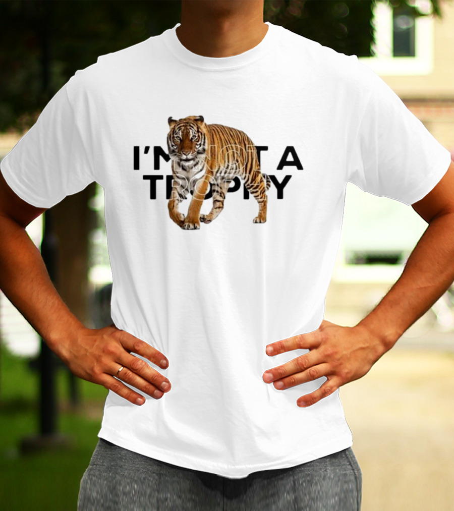 I’m Not A Trophy Tiger T-Shirt