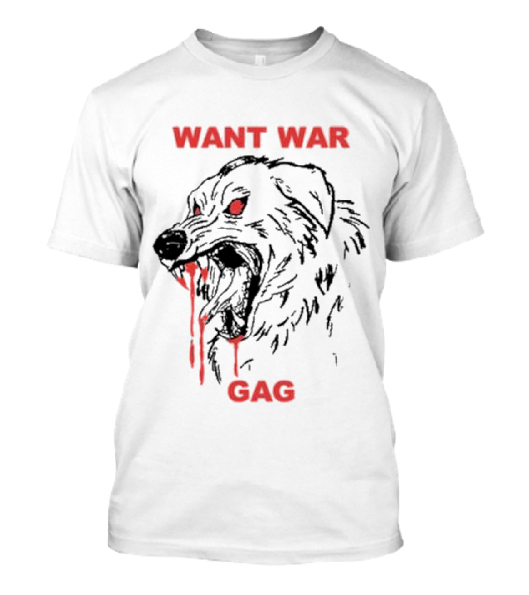 Want War Gag Dog Ferocious Snarling Bloodied Canine T-Shirt