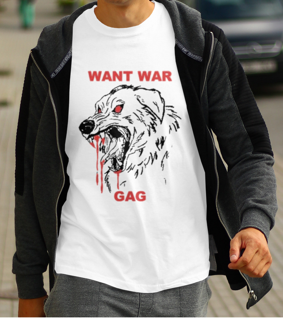 Want War Gag Dog Ferocious Snarling Bloodied Canine T-Shirt
