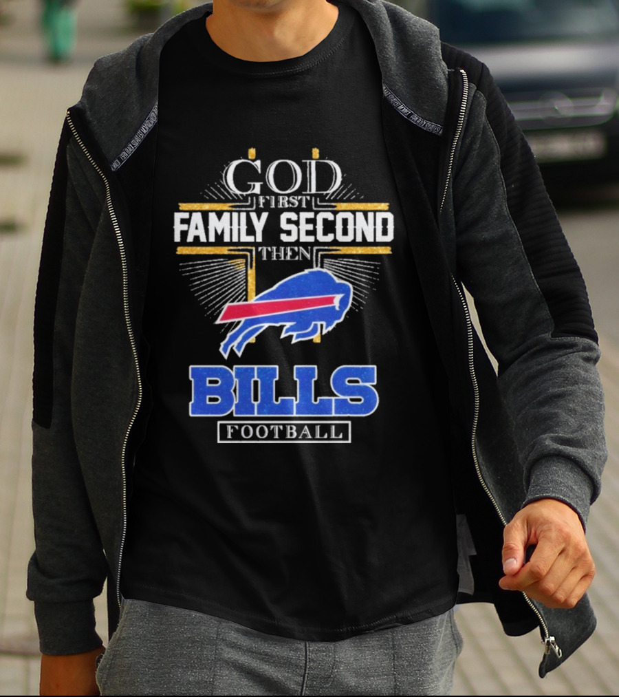 God First Family Second Then Bills Football Buffalo Bills T-Shirt