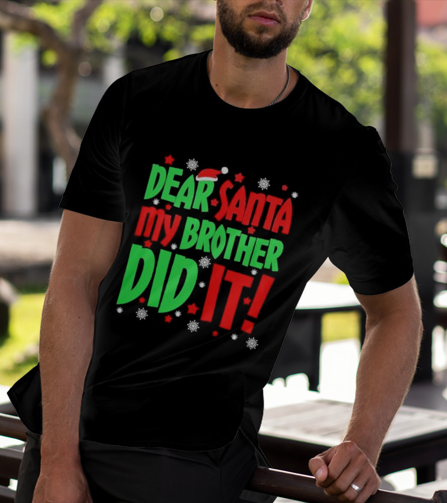 Dear Santa My Brother Did It With Santa Hat Stars And Snowflakes T-Shirt