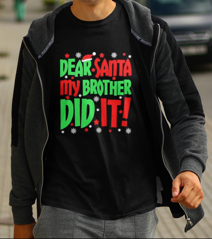 Dear Santa My Brother Did It With Santa Hat Stars And Snowflakes T-Shirt