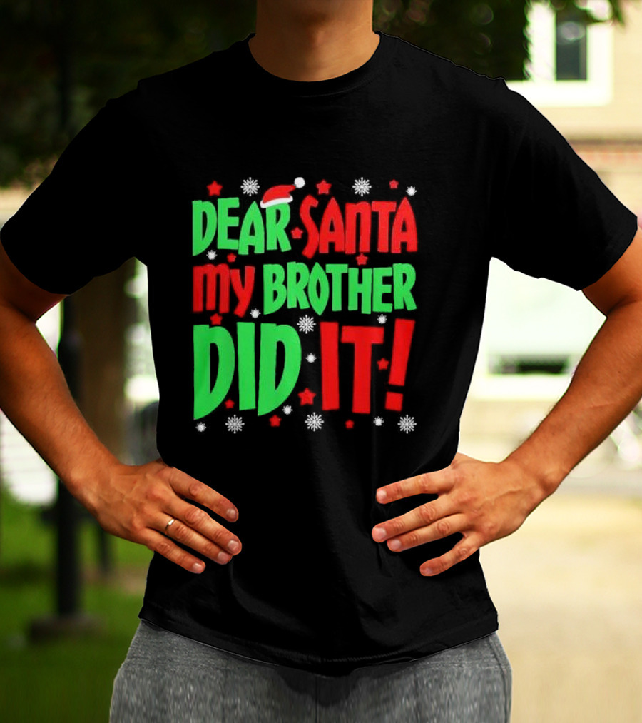 Dear Santa My Brother Did It With Santa Hat Stars And Snowflakes T-Shirt