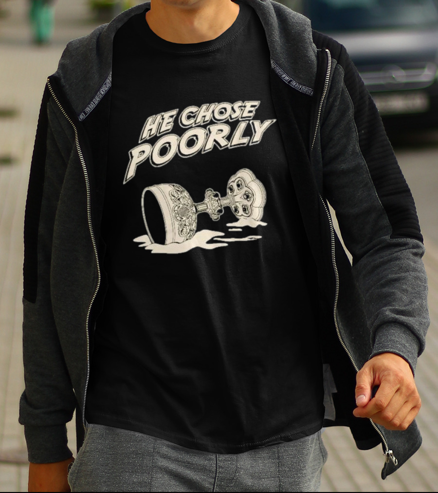 He Chose Poorly Indiana Grail Cup Spilled Milk T-Shirt