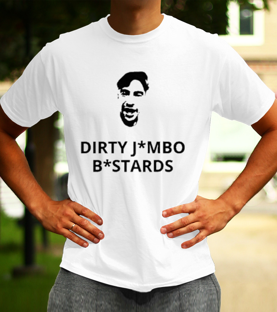 Dirty J*mbos B*stards Face T-Shirt