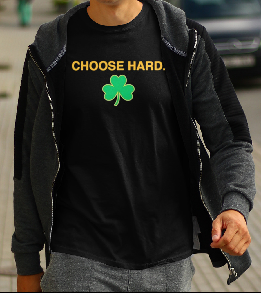 Choose Hard Shamrock T-Shirt