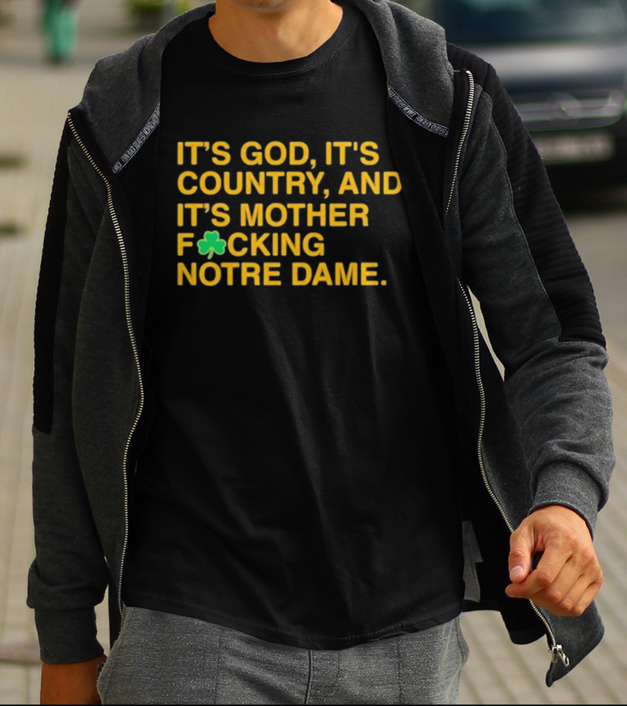 IT'S GOD IT'S COUNTRY AND IT'S MOTHER F☘CKING NOTRE DAME T-Shirt