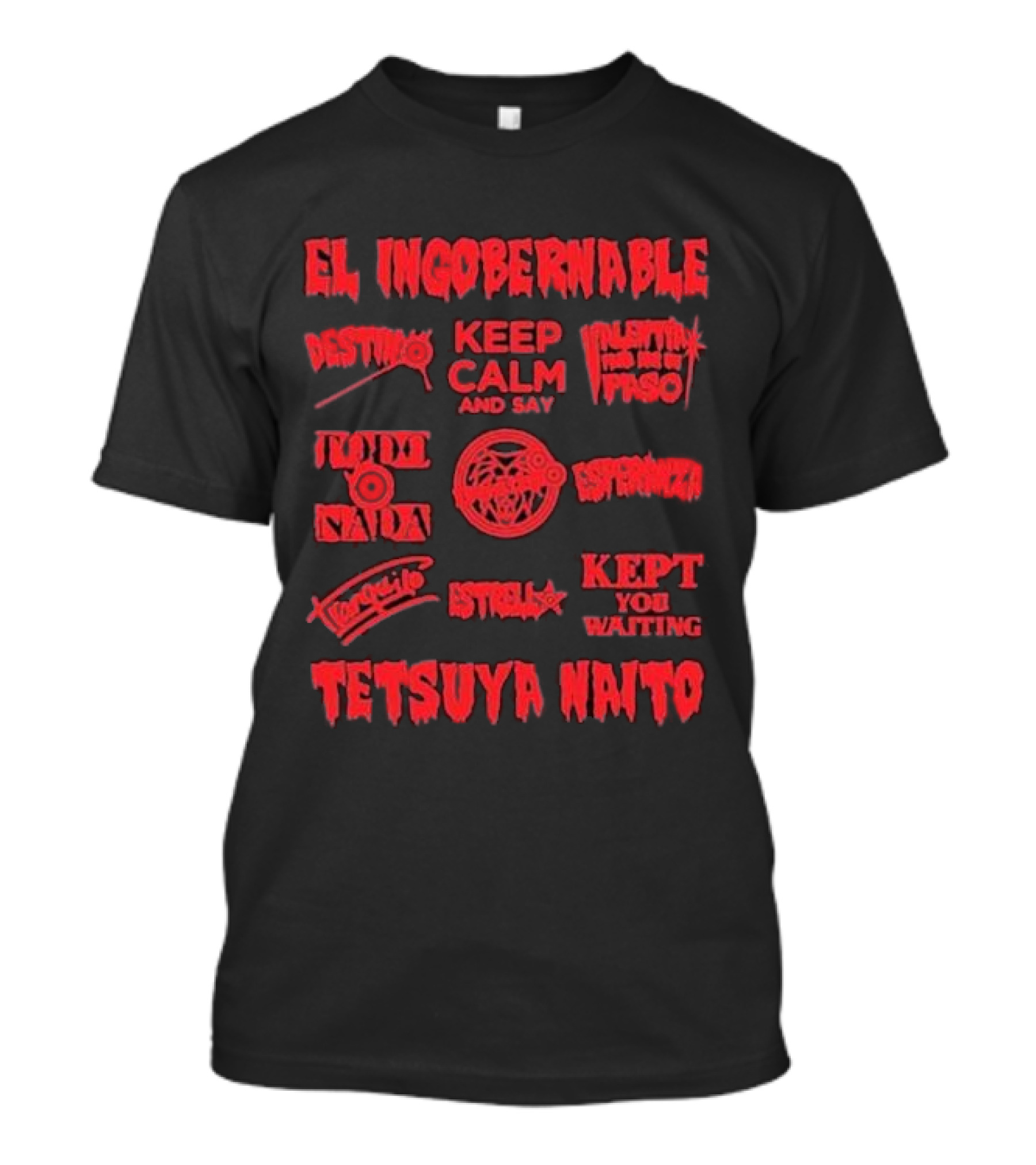 El Ingobernable Destino Keep Calm And Say Tranquilo Tetsuya Naito Kept You Waiting T-Shirt