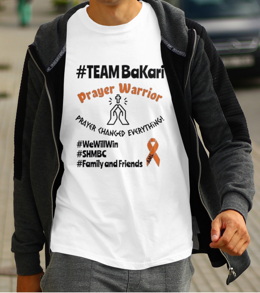 TEAM Bakari Prayer Warrior AML Prayer Changed Everything We Will Win SHMBC Family And Friends T-Shirt