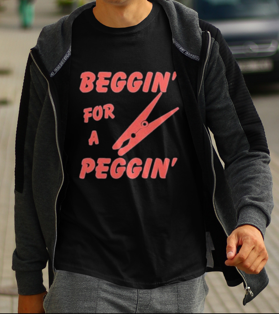 Beggin’ For A Peggin’ Clothespin Playful Wordplay T-Shirt