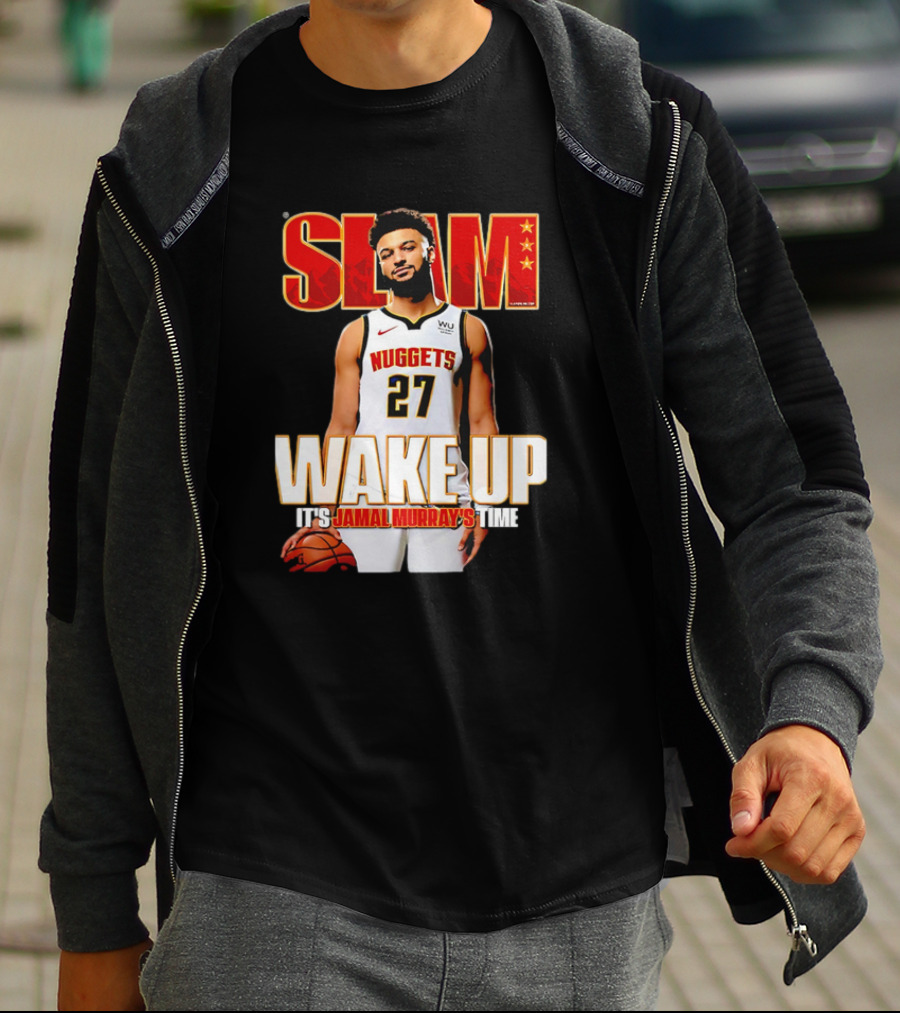 SLAM Wake Up It’s Jamal Murray's Time Nuggets 27 T-Shirt